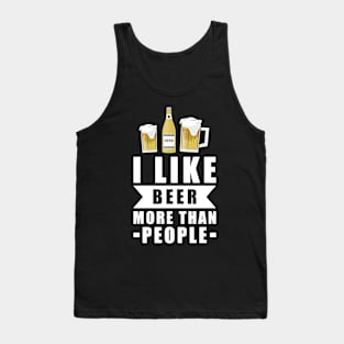 I Like Beer More Than People - Funny Quote Tank Top